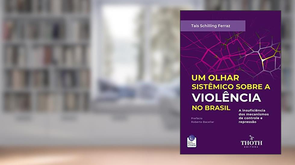 UM OLHAR SISTÊMICO SOBRE A VIOLÊNCIA NO BRASIL, do autor TAÍS SCHILLING FERRAZ