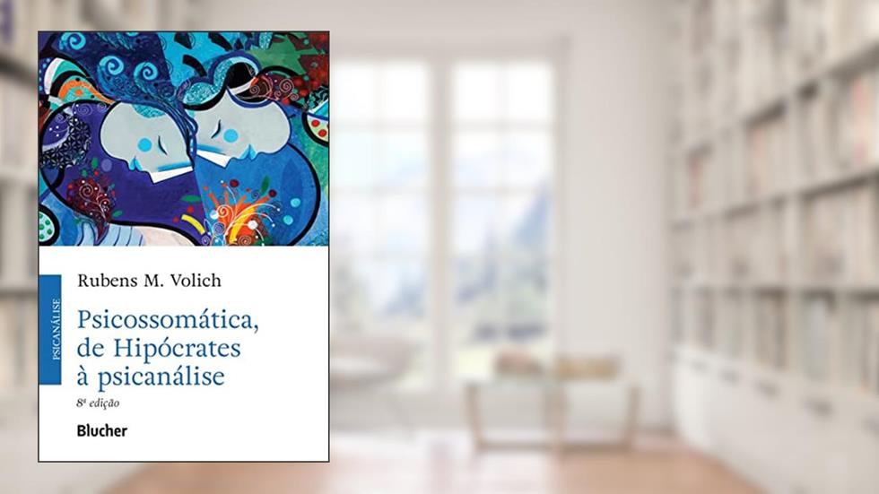 Psicossomática, de Hipócrates à Psicanálise, do autor Rubens M. Volich