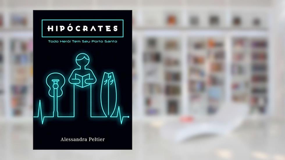Hipócrates: Todo herói tem seu porto santo, do autor Alessandra Peltier