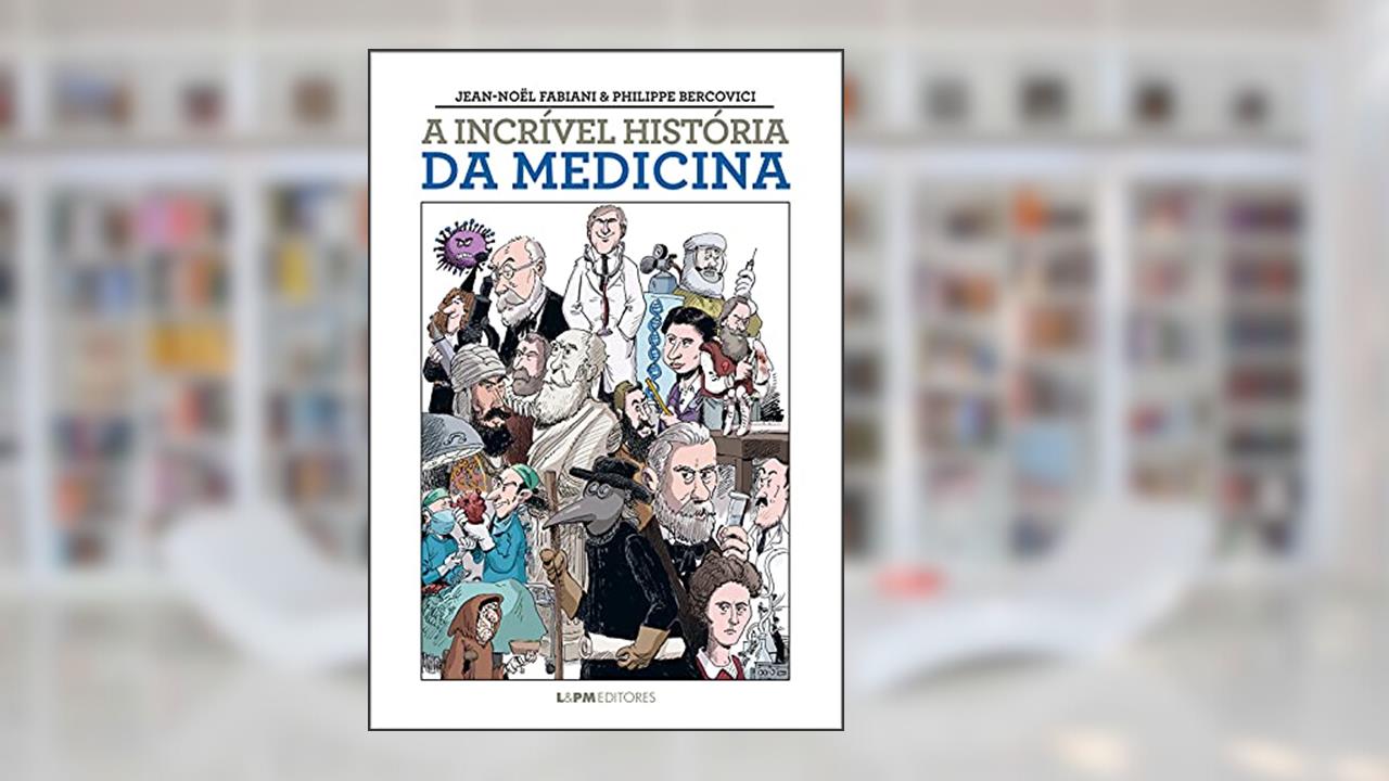 A Incrível História da Medicina, do autor Jean-Noël Fabiani