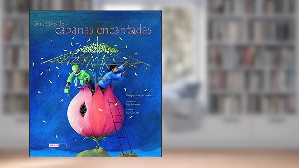 Sementes de cabanas encantadas, do autor Philippe Lechermeier