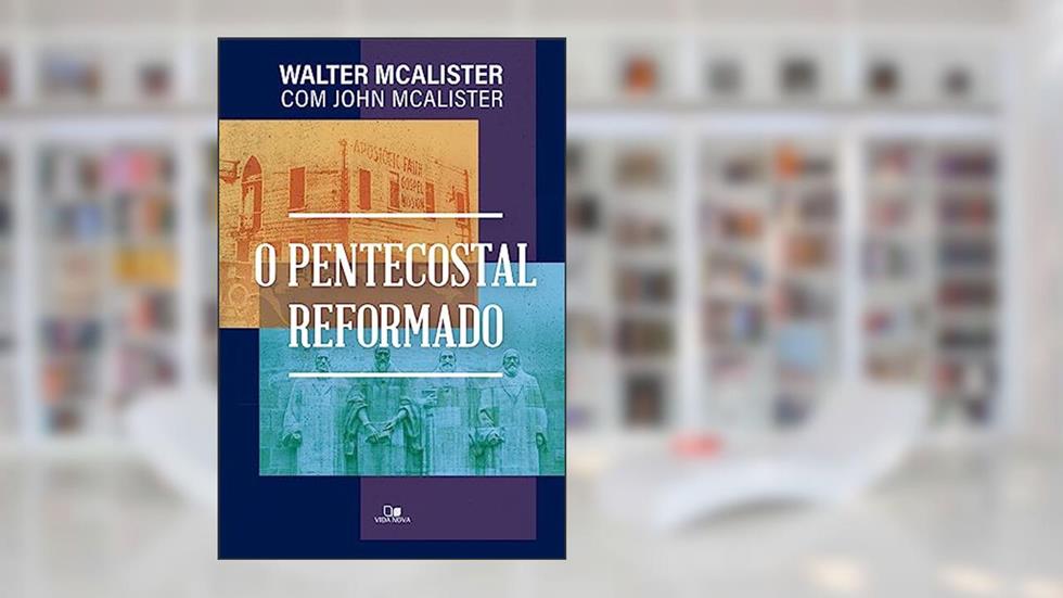 Pentecostal Reformado, o, do autor Walter McAlister e John McAlister
