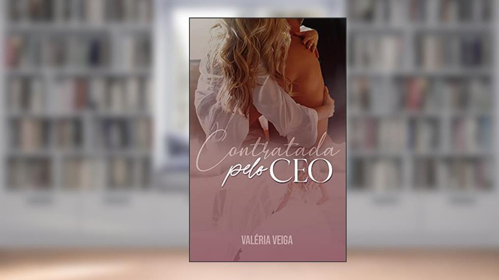 CONTRATADA PELO CEO: LIVRO ÚNICO, do autor VALÉRIA VEIGA