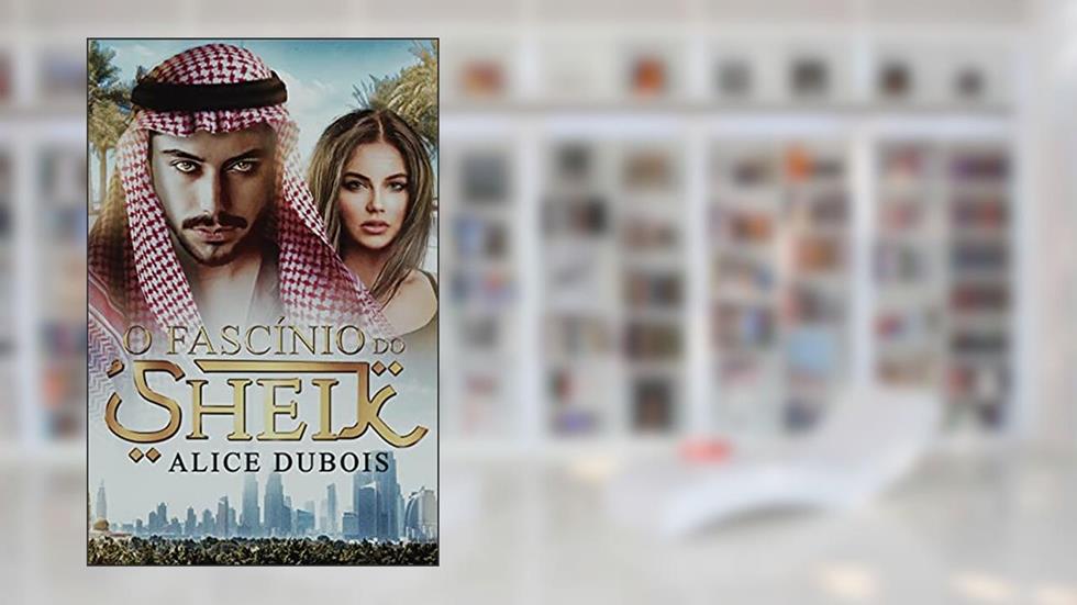 O Fascínio do Sheik, do autor Alice Dubois