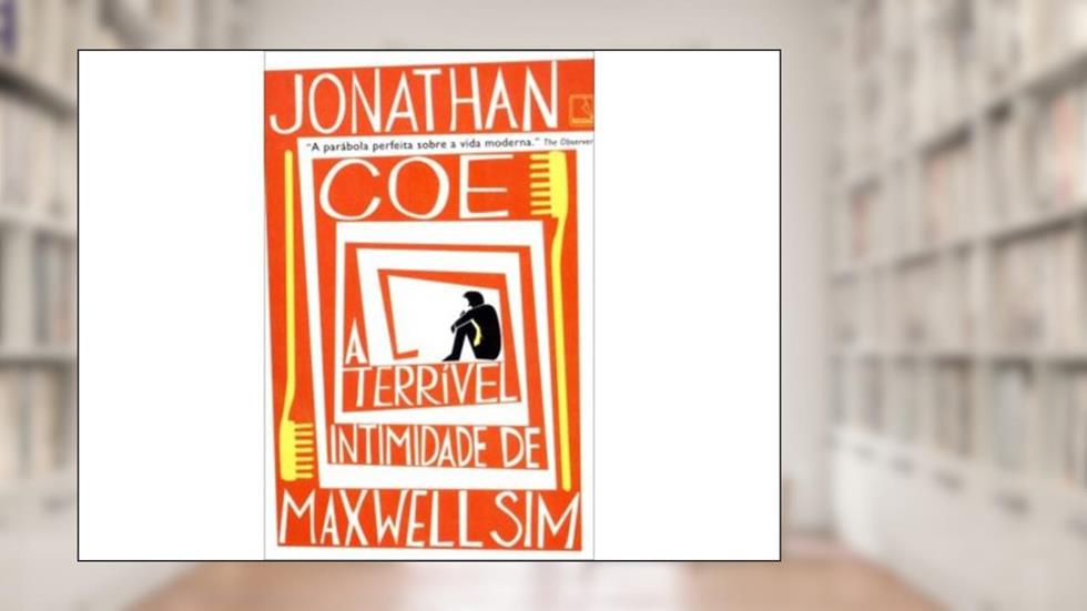 A terrível intimidade de Maxwell Sim, do autor Jonathan Coe
