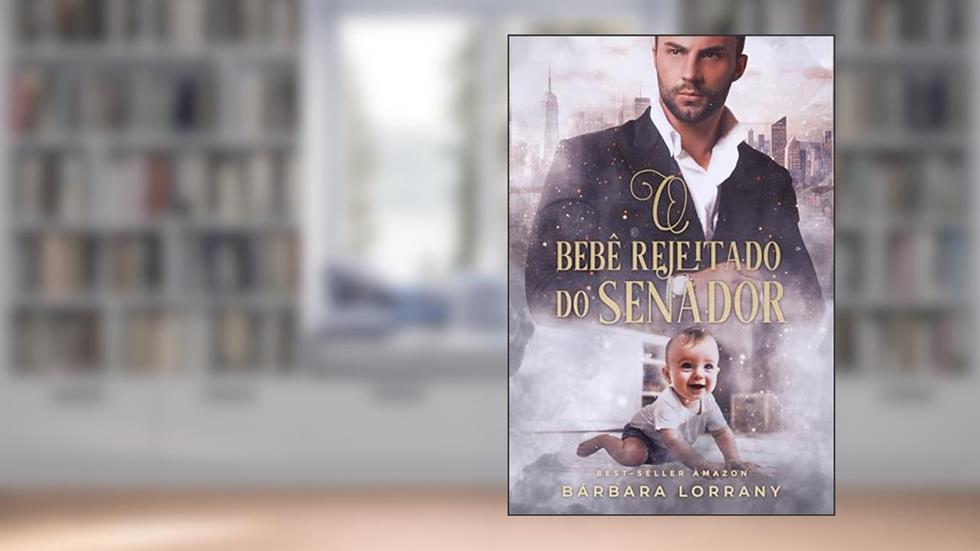 O BEBÊ REJEITADO DO SENADOR, do autor Bárbara Lorrany