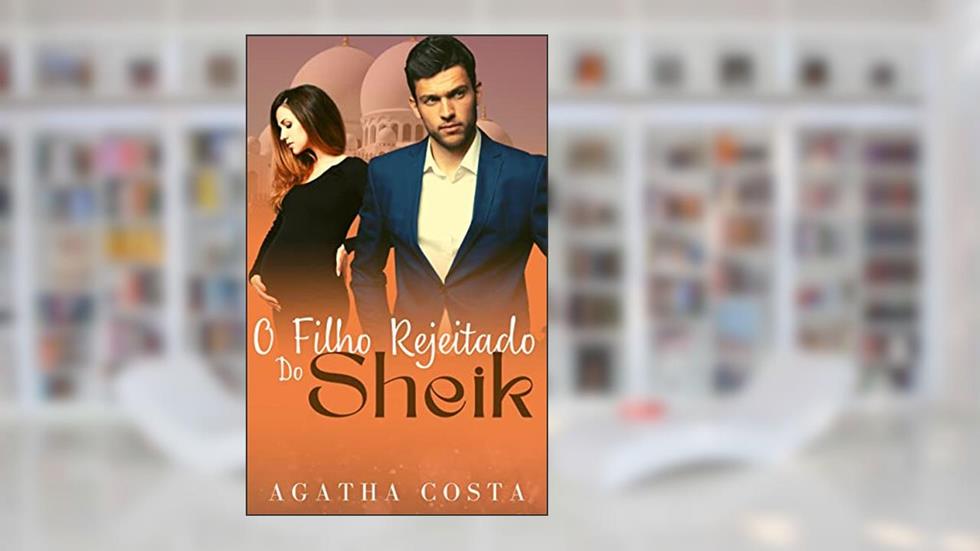 O filho rejeitado do Sheik: LIVRO ÚNICO, do autor Agatha Costa