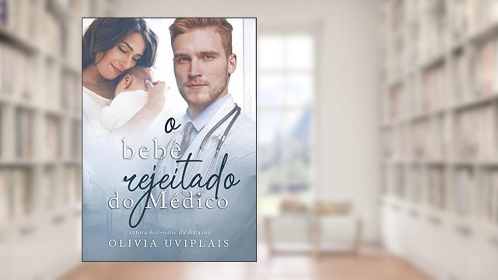 O Bebê Rejeitado do Médico, do autor Olivia Uviplais