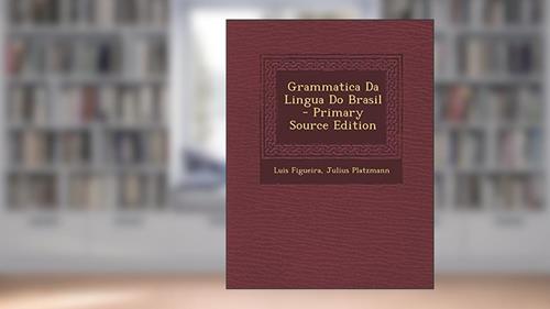 Capa de Grammatica Da Lingua Do Brasil - Primary Source Edition, do autor Luis Figueira; Julius Platzmann