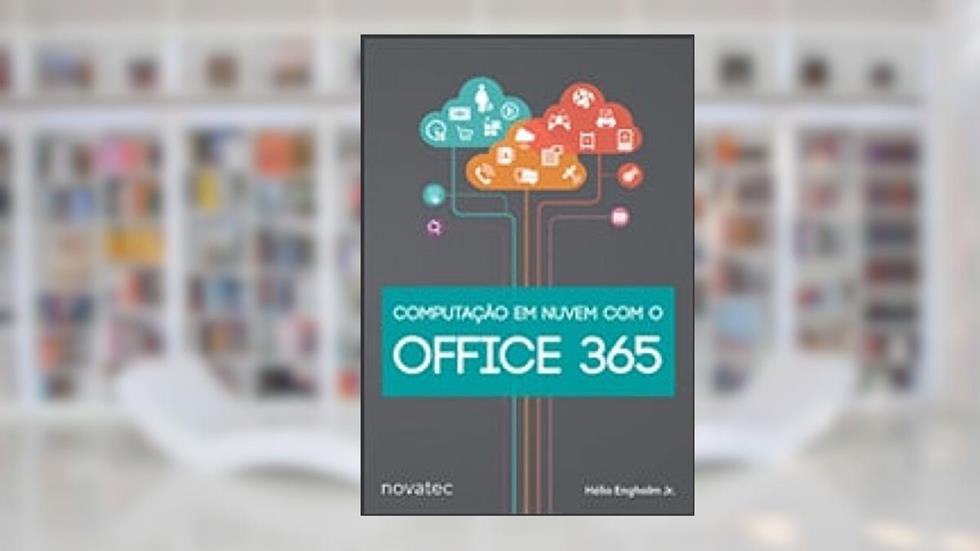 Computação em Nuvem com o Office 365, do autor Engholm Hélio Jr.