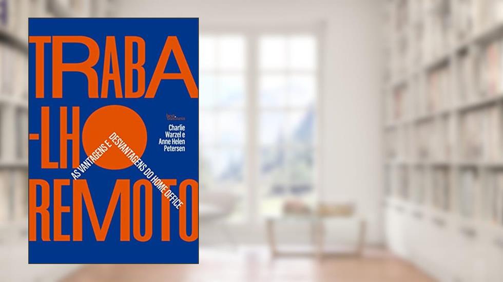 Trabalho remoto: As vantagens e desvantagens do home office, do autor Charlie Warzel; Anne Helen Petersen