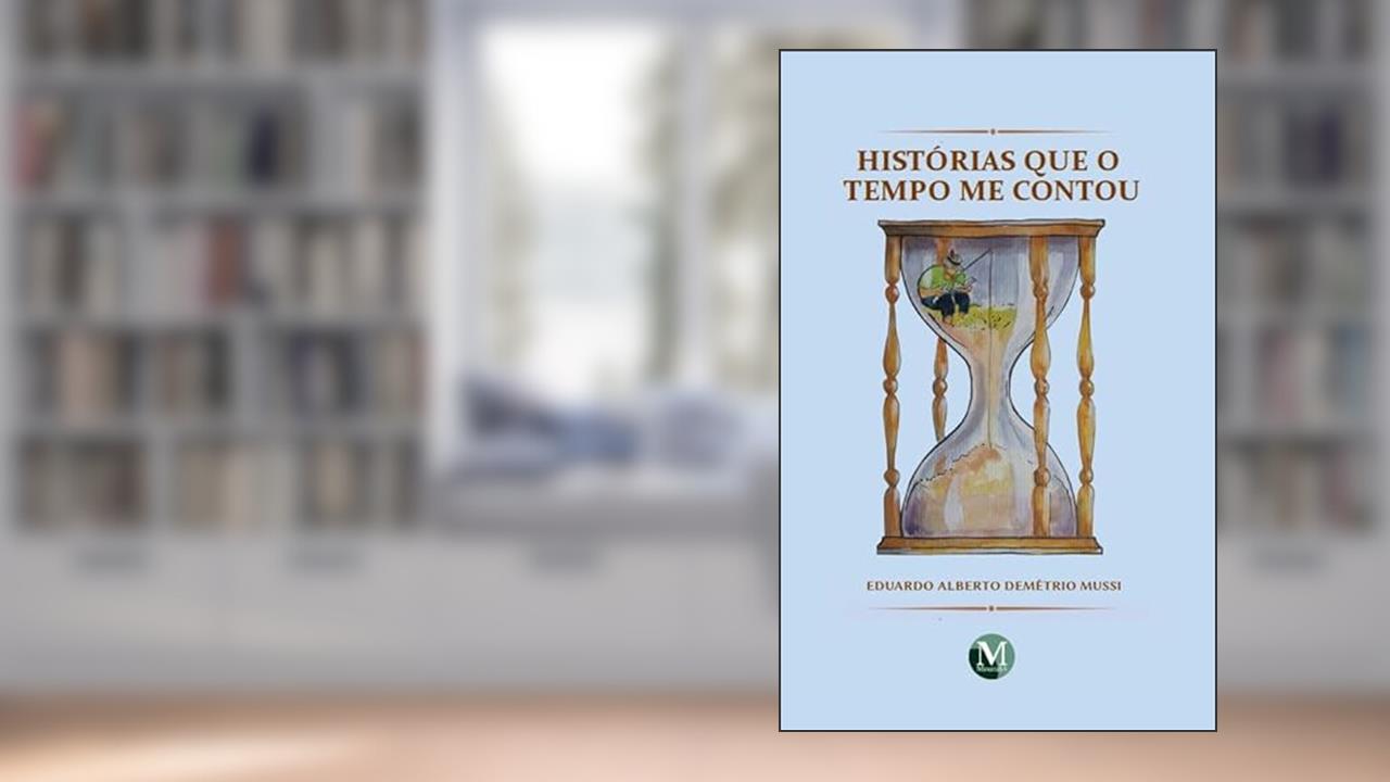 HISTÓRIAS QUE O TEMPO ME CONTOU, do autor Eduardo Albero Demétrio Mussi