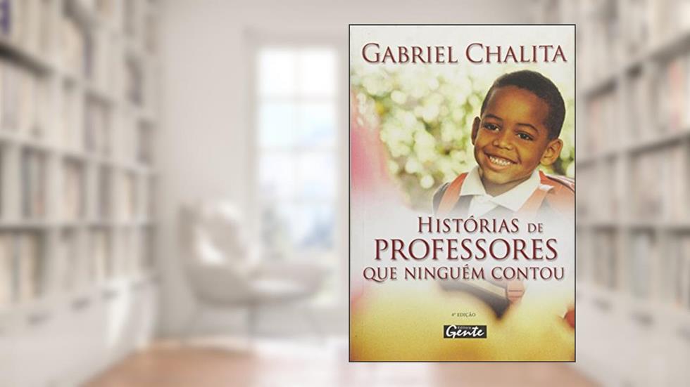 Histórias De Professores Que Ninguém Contou, do autor GABRIEL CHALITA