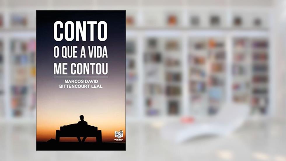 Conto, que a vida me contou, do autor Marcos David Bittencourt Leal