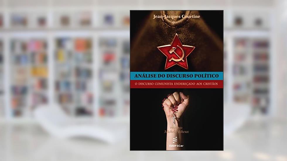 Análise do discurso político: o discurso comunista endereçado aos cristãos, do autor Jean-Jacques Courtine