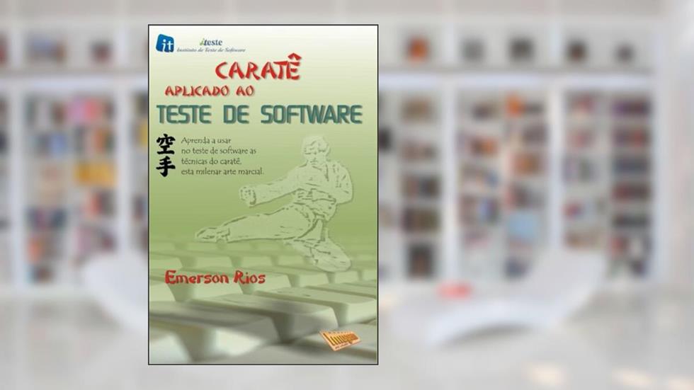 Caratê Aplicado ao Teste de Software, do autor Emerson Rios