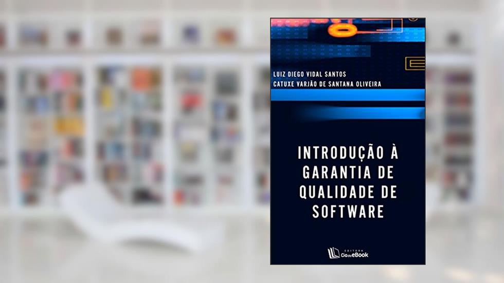 Introdução à garantia de qualidade de software, do autor Luiz Diego Vidal Santos; Catuxe Varjão de Santana Oliveira