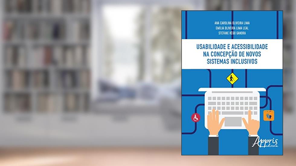 Usabilidade e acessibilidade na concepção de novos sistemas inclusivos, do autor Ana Carolina Oliveira Lima