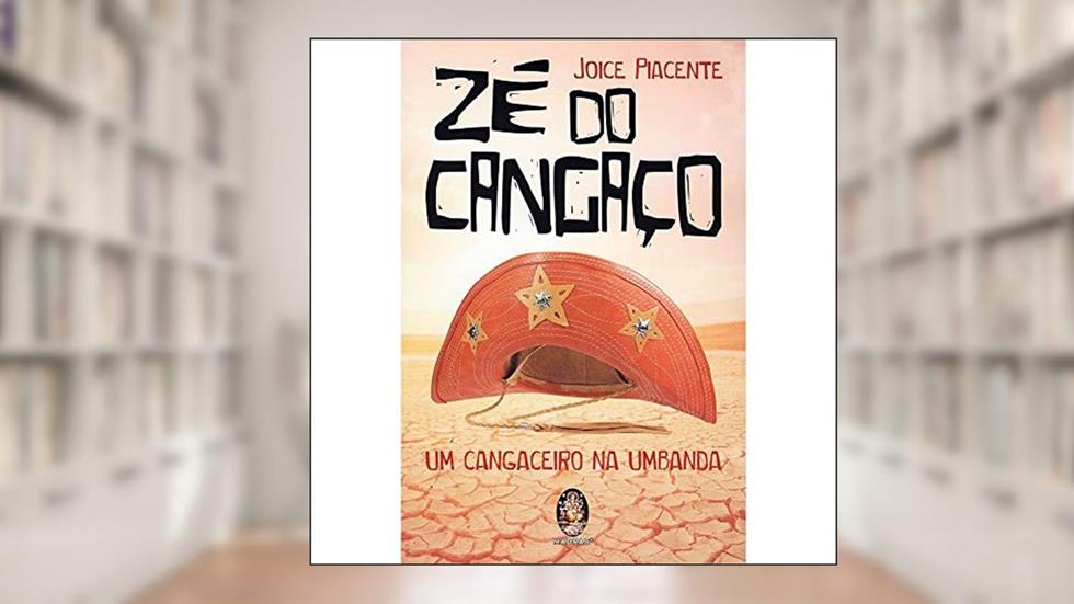 Zé do Cangaço: um Cangaceiro na Umbanda, do autor Joice Pacente