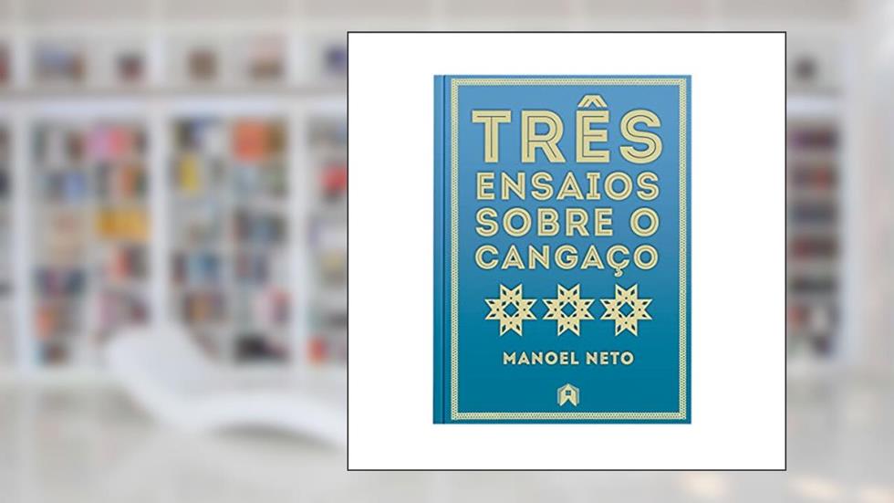 Três ensaios sobre o cangaço, do autor Manoel Antonio dos Santos Neto