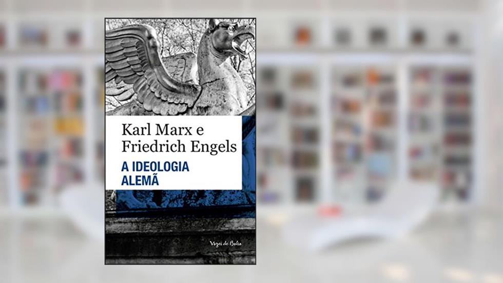 A ideologia Alemã, do autor Friedrich Engels; Karl Marx