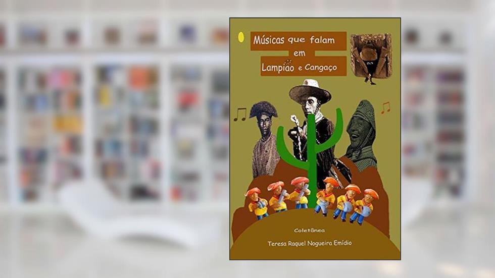 Músicas Que Falam Em Lampião E Cangaço, do autor Teresa Raquel