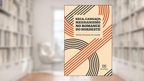 Capa de Seca, cangaço, messianismo no romance do Nordeste, do autor Aurélio Gonçalves de Lacerda