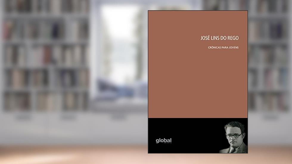 José Lins do Rego: Crônicas para jovens, do autor José Lins Rego