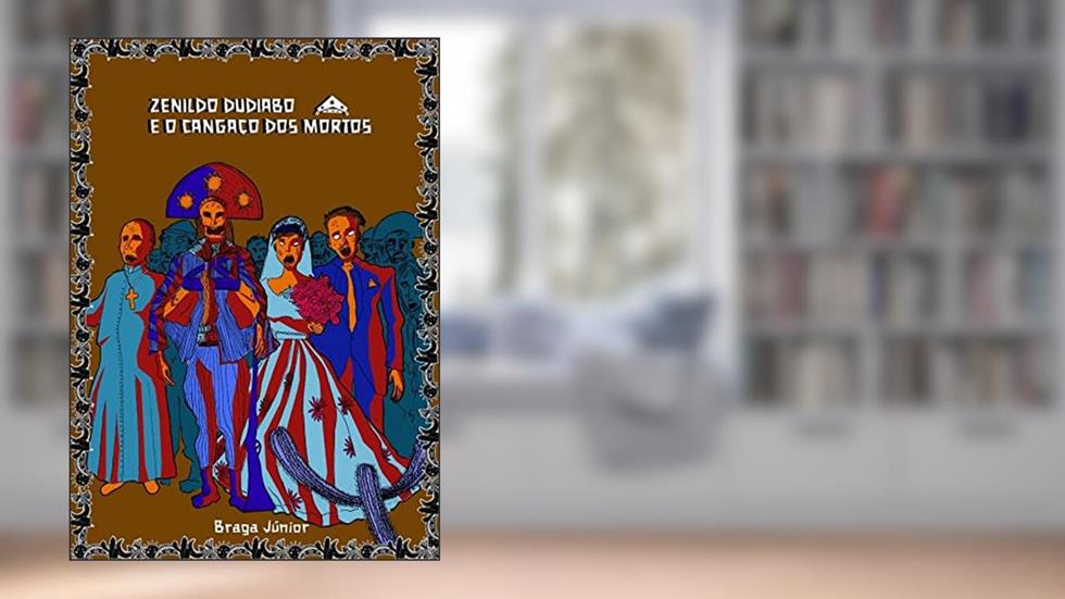 Zenildo Dudiabo e o Cangaço dos Mortos, do autor Braga Junior