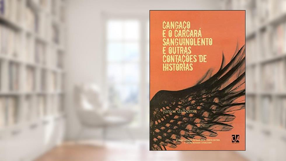 Cangaço e o Carcará Sanguinolento e Outras Contações de Histórias, do autor Junior Dalberto