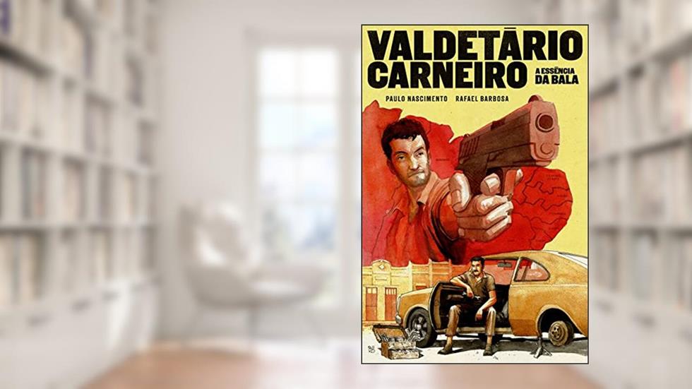 Valdetário Carneiro: A essência da bala, do autor Paulo Nascimento; Rafael Barbosa