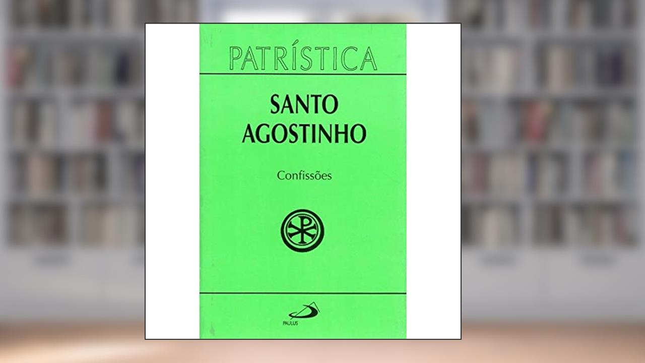 Patrística - Confissões (Volume 10), do autor Santo Agostinho
