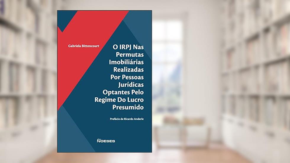 O IRPJ nas Permutas Imobiliárias Realizadas por Pessoas Jurídicas Optantes Pelo Regime do Lucro Presumido, do autor Gabriela Bittencourt