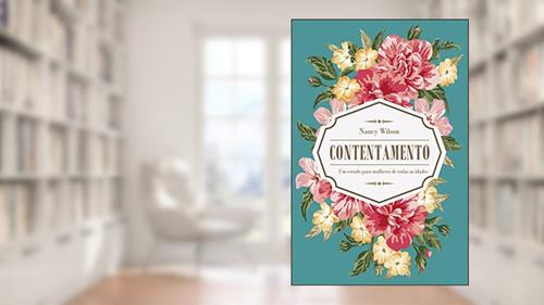 Capa de Contentamento: um Estudo Para Mulheres de Todas as Idades, do autor Nancy Wilson