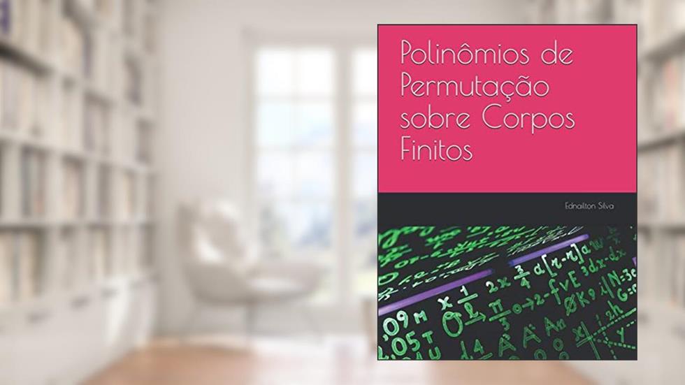 Polinômios de Permutação sobre Corpos Finitos (Portuguese Edition), do autor Ednailton Santos Silva