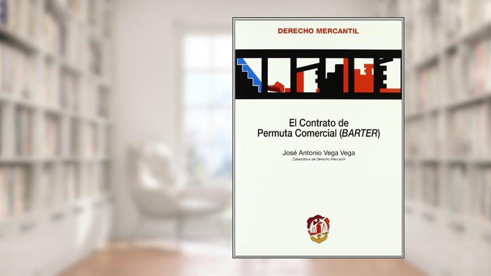 El contrato de permuta comercial: (BARTER), do autor José Antonio Vega Vega