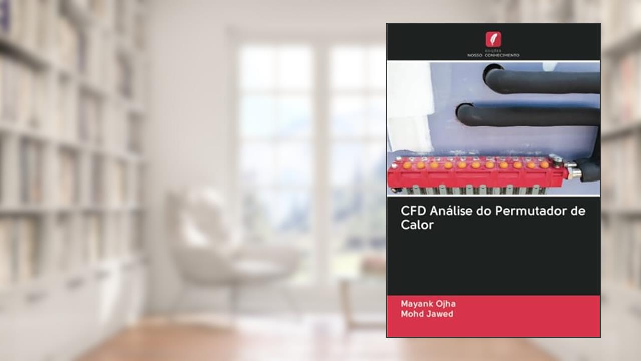 CFD Análise do Permutador de Calor, do autor Mayank Ojha; Mohd Jawed