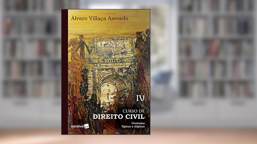 Curso de direito civil : Contratos - 1ª edição de 2019: Contratos Típicos e Atípicos: Volume 4, do autor Álvaro Villaça Azevedo
