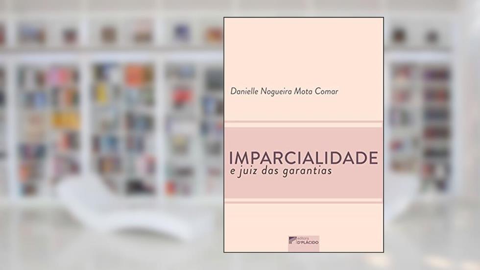 Imparcialidade e Juiz das Garantias, do autor Danielle Nogueira Mota Comar