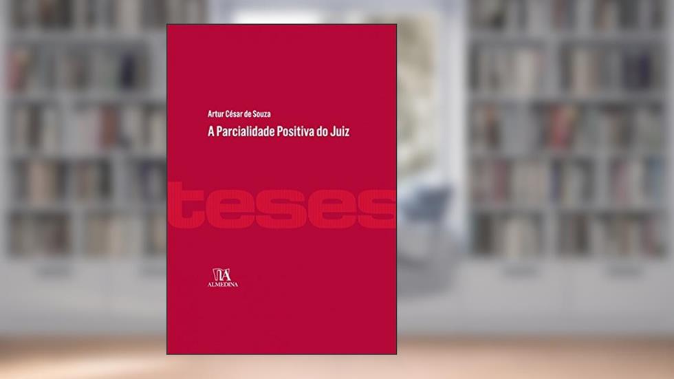A Parcialidade Positiva do Juiz, do autor Artur César de Souza