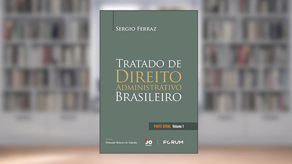 Tratado de Direito Administrativo Brasileiro: Volume 1, do autor Sergio Ferraz