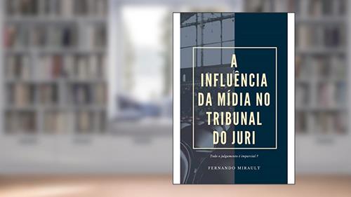 Capa de A INFLUÊNCIA DA MÍDIA NO TRIBUNAL DO JURI: 