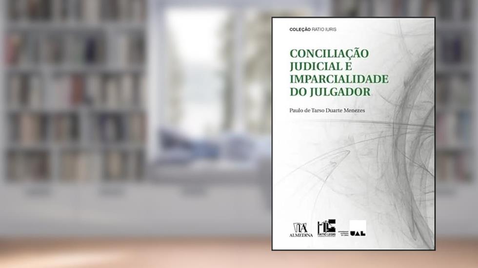 Conciliação Judicial e Imparcialidade do Julgador: Exame de Compatibilidade à luz do Risco de Contaminação Psíquica do Julgador, do autor Paulo de Tarso Duarte Menezes