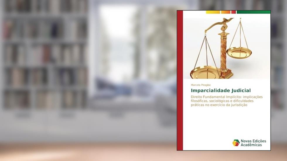 Imparcialidade Judicial: Direito Fundamental Implícito: implicações filosóficas, sociológicas e dificuldades práticas no exercício da jurisdição, do autor Piragibe Marcelo