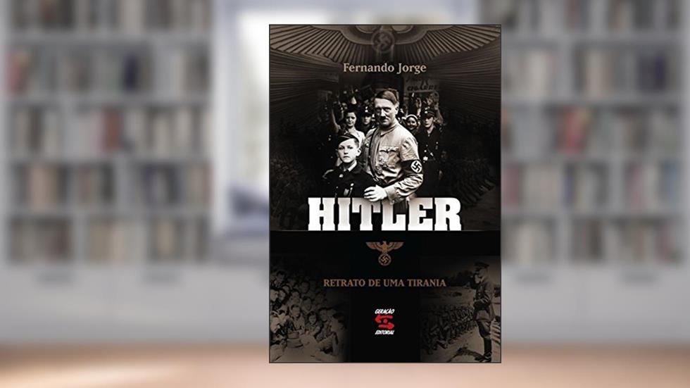 Hitler: Retrato de uma tirania, do autor Fernando Jorge
