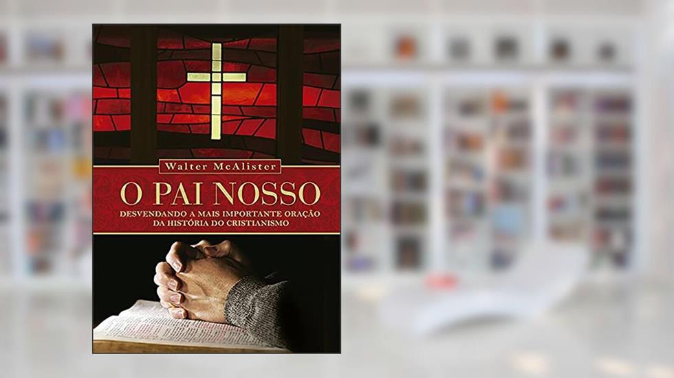 Pai Nosso, O, do autor Walter McAlister