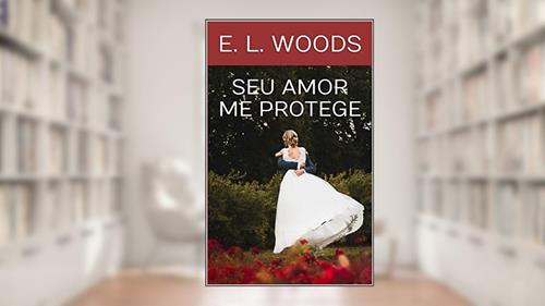 Capa de Seu Amor me Protege, do autor E. L. Woods