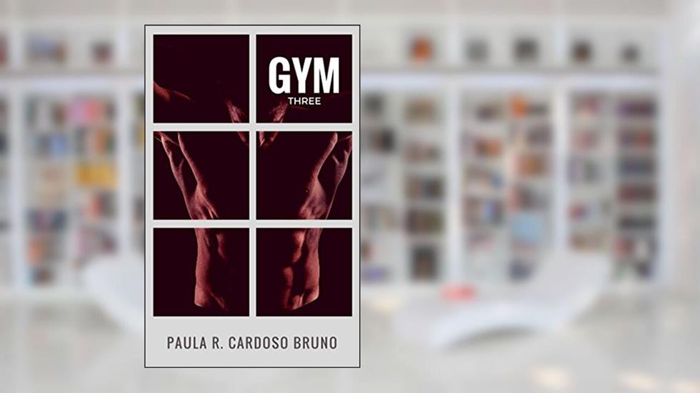 Gym THREE: Força que protege! (Romance 18+) (Série Grupo Força (Também conhecida como Série Gym) Livro 3), do autor Paula R. Cardoso Bruno