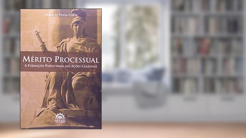 Capa de Mérito Processual: a Formação Participada nas Ações Coletivas, do autor Fabricio Veiga Costa