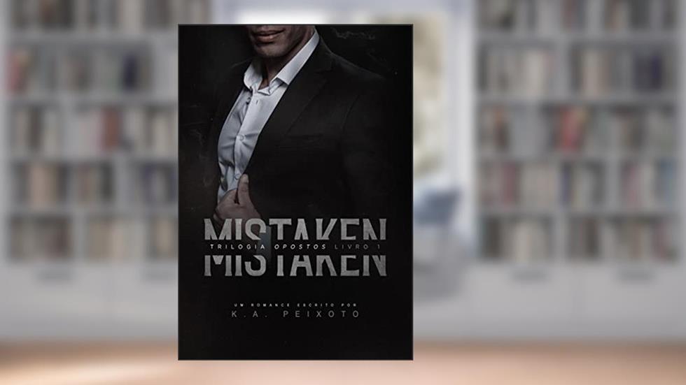 Mistaken (Opostos Livro 1), do autor K.A. PEIXOTO